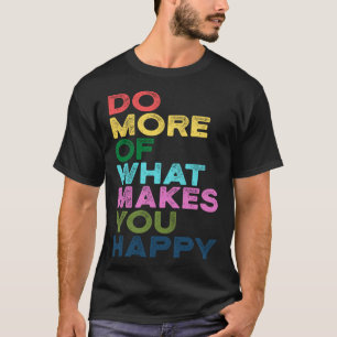 Doe Meer Van Wat Je Gelukkig Maakt Motivatie Spreu T-shirt