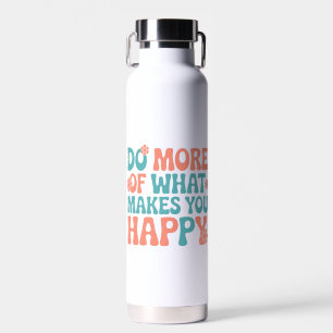 Doe meer van wat je gelukkig maakt - Motivatie Waterfles
