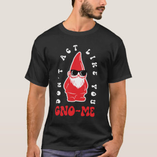 Doe niet alsof je Gno-me bent T-shirt