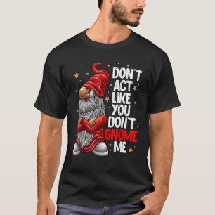 Doe niet alsof je me geen Gnome Pun geeft T-shirt