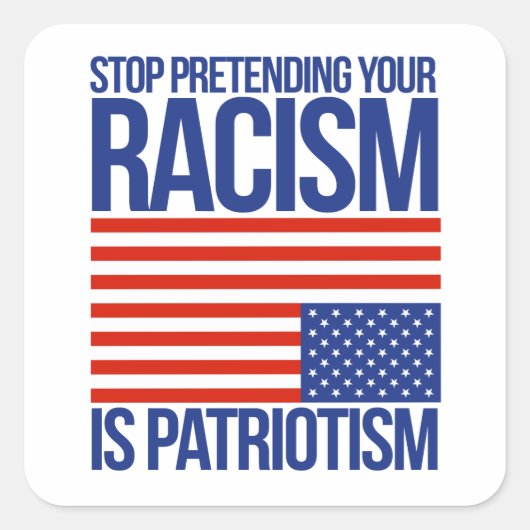 DOE NIET ALSOF JE RACISME PATRIOTTISME IS VIERKANTE STICKER (Voorkant)