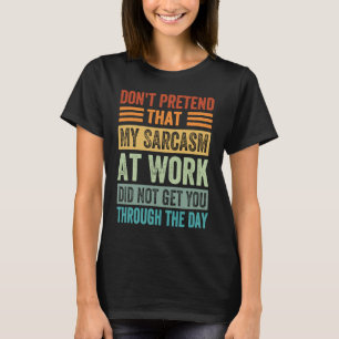 Doe niet alsof mijn Sarcasme op het werk Sarcastis T-shirt
