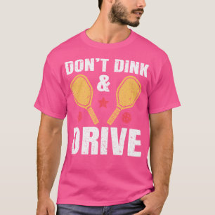 Doe Niet Dinken En Rijden Pickle Bal Pickleball T-shirt