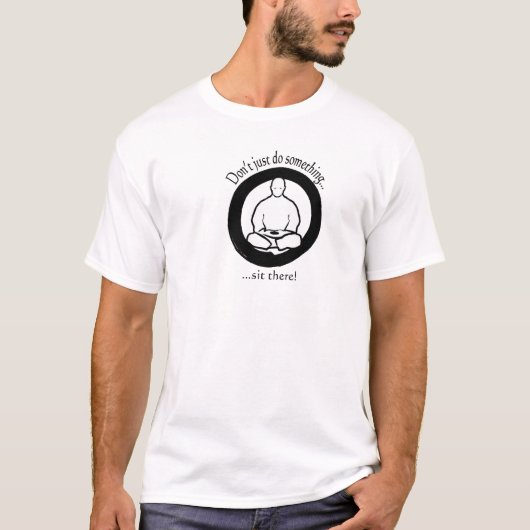 Doe niet gewoon iets, ga zitten. t-shirt (Voorkant)