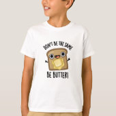 Doe niet hetzelfde als botergrappig eten grappig z t-shirt (Voorkant)