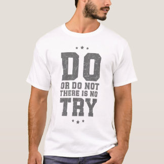 Doe of niet er is geen try T-Shirt