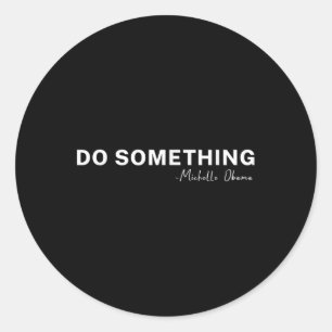 Doe Soing Michelle Obama 2024 Quote Ronde Sticker