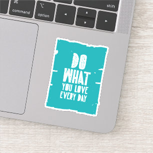 Doe waar je elke dag van houdt sticker