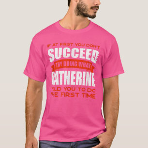 Doe wat Catherine je vertelde om vriendennaam te d T-shirt