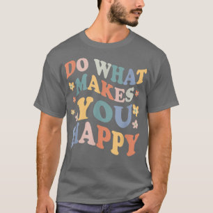Doe wat je gelukkig maakt - geestelijke gezondheid t-shirt