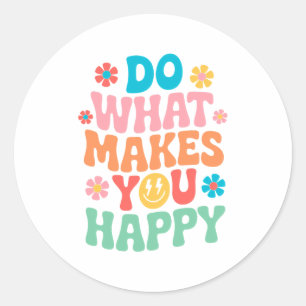 Doe wat je gelukkig maakt - Motivatie Ronde Sticker