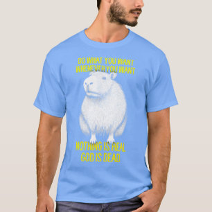 Doe wat je wilt wanneer je Nihilist Capyba wilt T-shirt