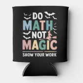 Doe Wiskunde niet Magic Wiskunde Leraar Show uw we Blikjeskoeler (Voorkant)