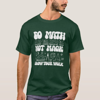 Doe Wiskunde Niet Magie laat je werk zien Funny Wi T-shirt
