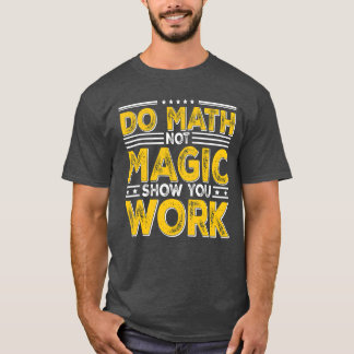 Doe Wiskunde Niet Magie Toon Je Werk Backo School T-shirt