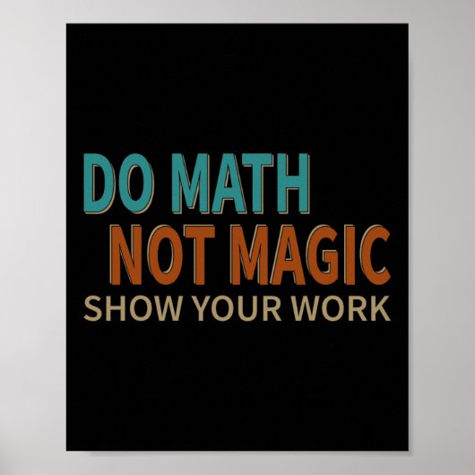 Doe Wiskunde Niet Magie Toon Je Werk Grappenmaker Poster (Voorkant)