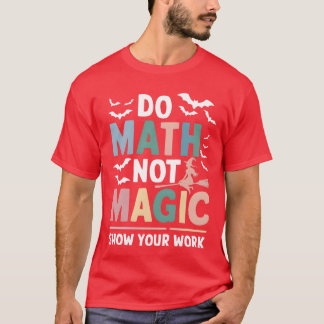 Doe Wiskunde Niet Magie Wiskundeleraar Laat Je Wer T-shirt