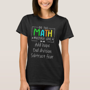 Doe Wiskunde Vermenigvuldig Liefde Voeg Hoop Toe F T-shirt