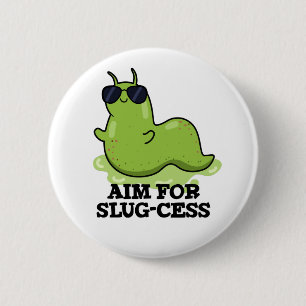 Doelstelling van het Slug-cess Funny Positive Slug Ronde Button 5,7 Cm
