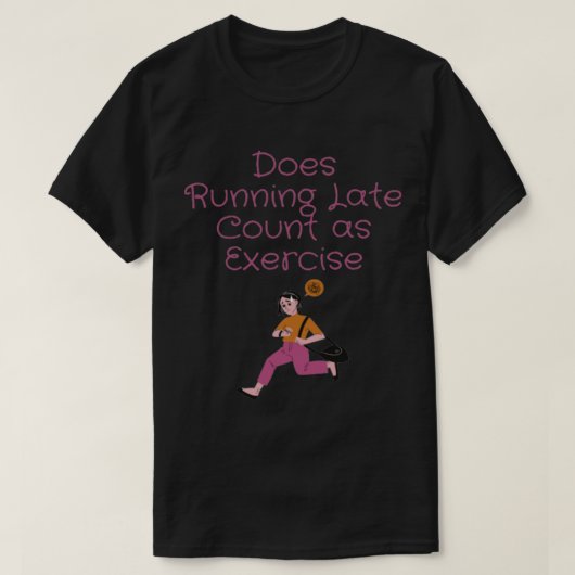 Does Running Late Count as Exercise women T-shirt (Design voorkant)