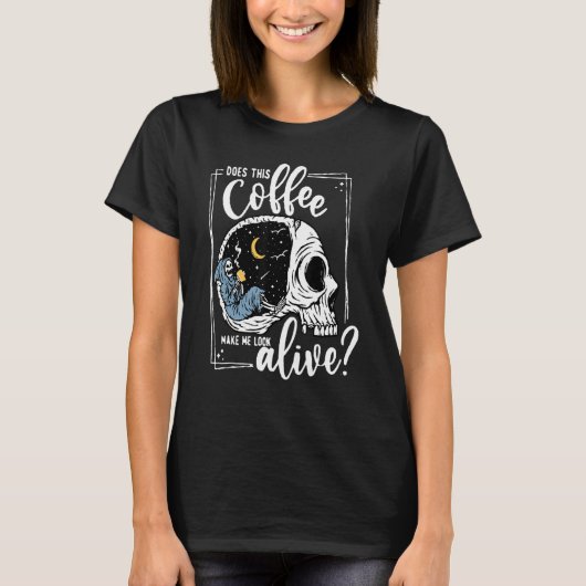 Does This Coffee Make Me Look Alive Skeleton Drink T-shirt (Voorkant)