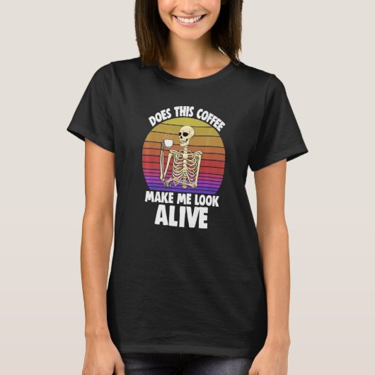 Does This Coffee Make Me Look Alive Women Coffee S T-shirt (Voorkant)