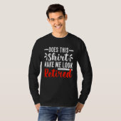 Does This  Make Me Look Retired  Retirement T-shirt (Voorkant volledig)