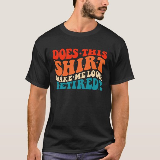 Does This  Make Me Look Retired Retro Groovy Retir T-shirt (Voorkant)