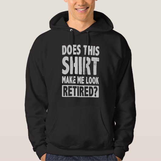 Does This  Makes Me Look Retired Retirement Pensio Hoodie (Voorkant)