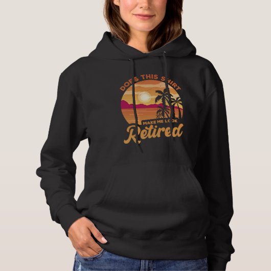 Does This  Makes Me Look Retired Retirement Pensio Hoodie (Voorkant)