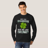Does This Shamrock Make Me Look Drunk St Patricks T-shirt (Voorkant volledig)