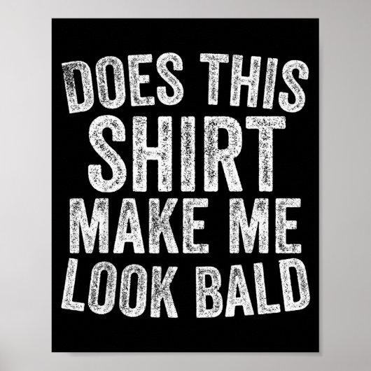 Does This Shirt Make Me Look Bald Funny Bald Head Poster (Voorkant)