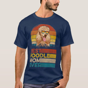 Dog Best Poodle Ma Ever Gifts Lover T-shirt