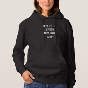 Dog Eigenaar hoe ik mijn hond vertel hoe goed hij Hoodie