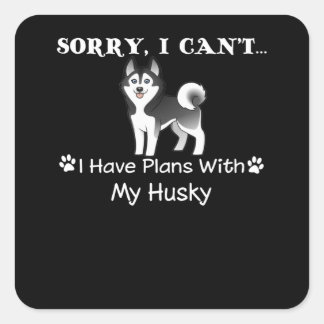 dog gift | Sorry I Can't I Have Plans With My Husk Vierkante Sticker