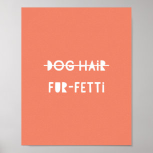 Dog Hair Fur-Fetti Cute Funny Oranje Quote Art Poster