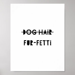 Dog Hair Fur-Fetti Funny Cute Quote Art Poster