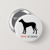 Dog is dood, knop ronde button 5,7 cm (Voorkant /achterkant)