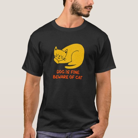 Dog Is Fine Beware of Cat Sarcastic Cat Sarcasm K T-shirt (Voorkant)