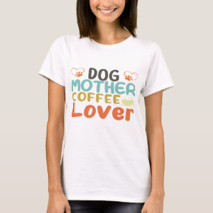 Dog Mother Coffee Lover T-shirt