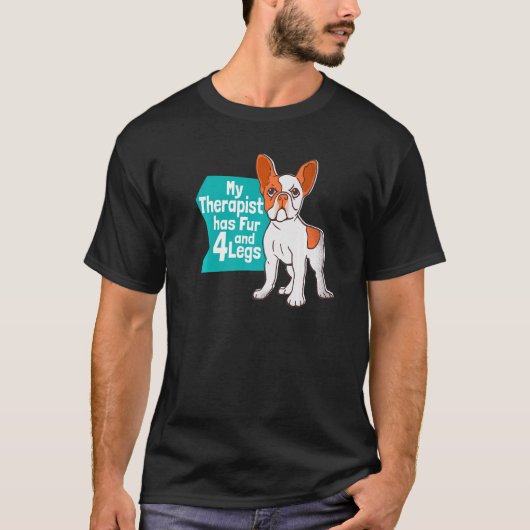 Dog My Therapist heeft vier ledematen en vier Fran T-shirt (Voorkant)