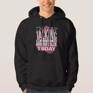 Dog Owner, ik praat alleen met mijn Border Collie Hoodie