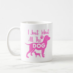 Dog Quote: I Just Want All the Dogs, Pink Design Koffiemok
