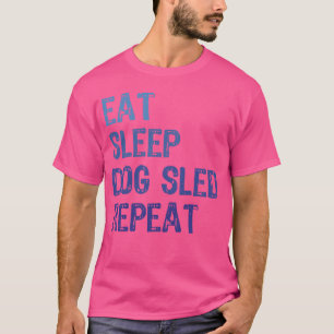 Dog Sled Ideeën Eet Slaap Hond Sled Herhaal Funny T-shirt