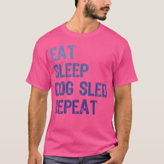 Dog Sled Ideeën Eet Slaap Hond Sled Herhaal Funny  T-shirt