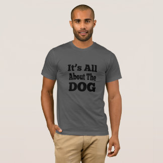 Dog T-shirt - Het draait allemaal om de hond