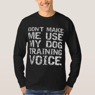 Dog Trainer Quote laat me mijn hondenopleiding nie T-shirt
