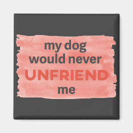 Dog zal me niet ontvrienden Waterverf Brush Magnet Magneet