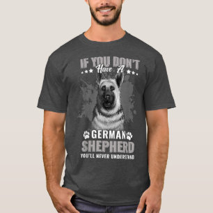 Dogs 365 German Shepherd Dog Je zult nooit underst T-shirt