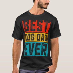Dogs Dad Day Best Dog Dad ever ever T-shirt